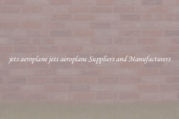 jets aeroplane jets aeroplane Suppliers and Manufacturers