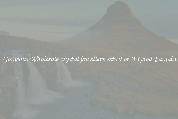 Gorgeous Wholesale crystal jewellery sets For A Good Bargain