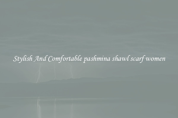 Stylish And Comfortable pashmina shawl scarf women