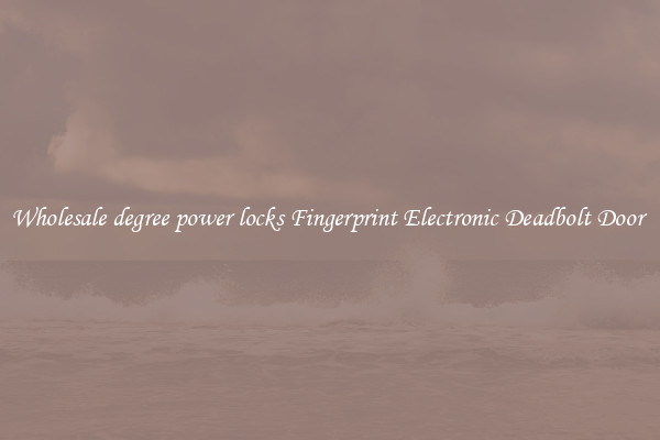 Wholesale degree power locks Fingerprint Electronic Deadbolt Door 
