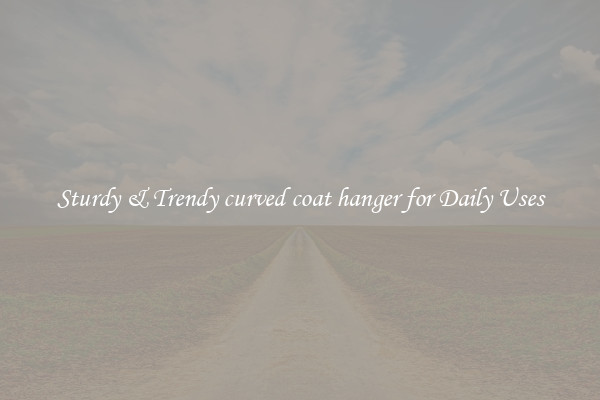 Sturdy & Trendy curved coat hanger for Daily Uses