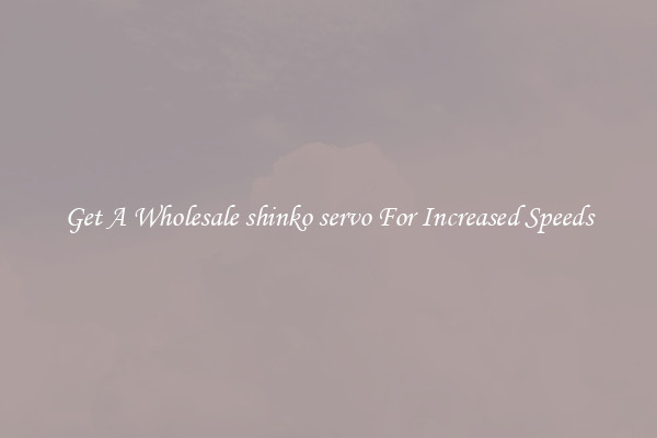 Get A Wholesale shinko servo For Increased Speeds