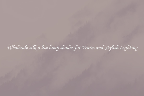 Wholesale silk o lite lamp shades for Warm and Stylish Lighting
