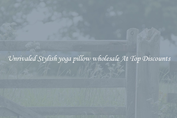 Unrivaled Stylish yoga pillow wholesale At Top Discounts