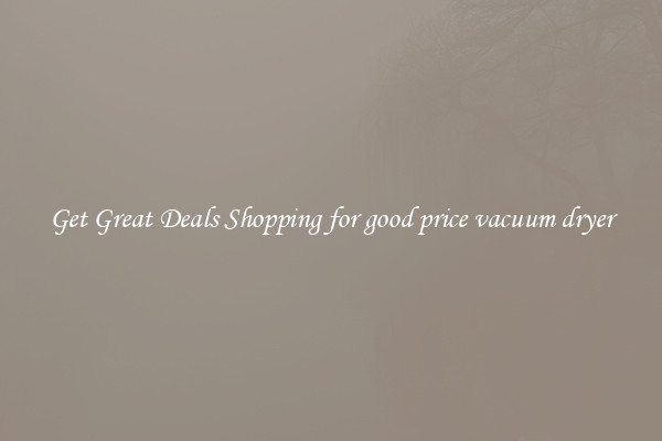 Get Great Deals Shopping for good price vacuum dryer