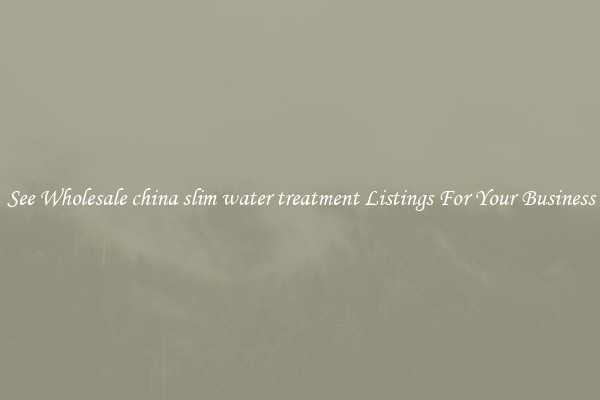 See Wholesale china slim water treatment Listings For Your Business
