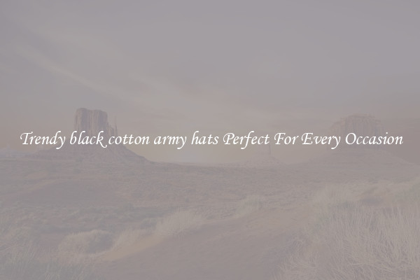 Trendy black cotton army hats Perfect For Every Occasion