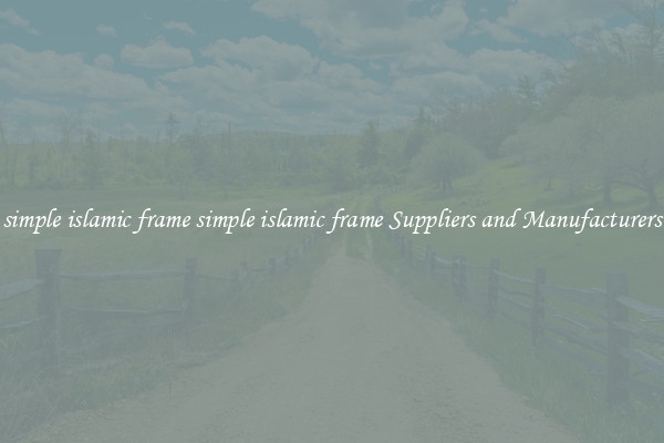 simple islamic frame simple islamic frame Suppliers and Manufacturers