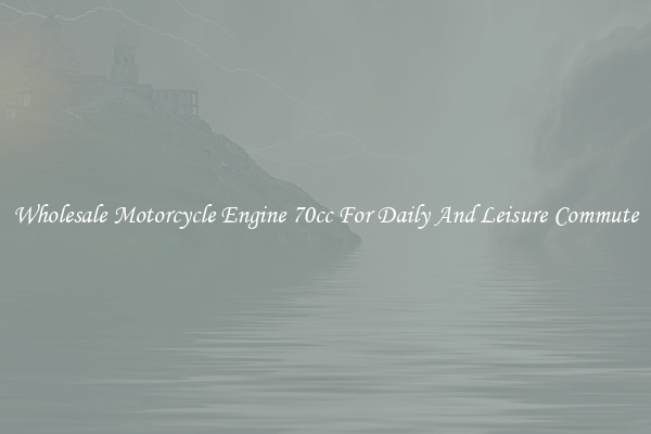 Wholesale Motorcycle Engine 70cc For Daily And Leisure Commute
