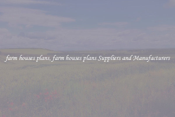 farm houses plans, farm houses plans Suppliers and Manufacturers