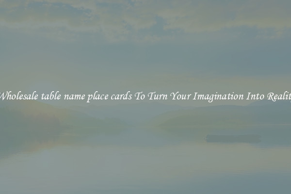 Wholesale table name place cards To Turn Your Imagination Into Reality