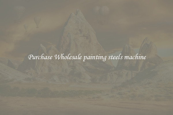 Purchase Wholesale painting steels machine