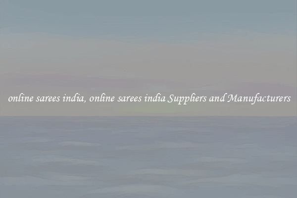 online sarees india, online sarees india Suppliers and Manufacturers