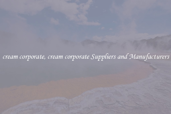 cream corporate, cream corporate Suppliers and Manufacturers