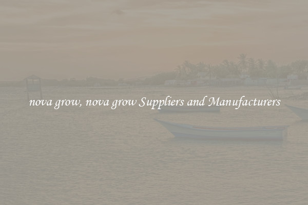 nova grow, nova grow Suppliers and Manufacturers