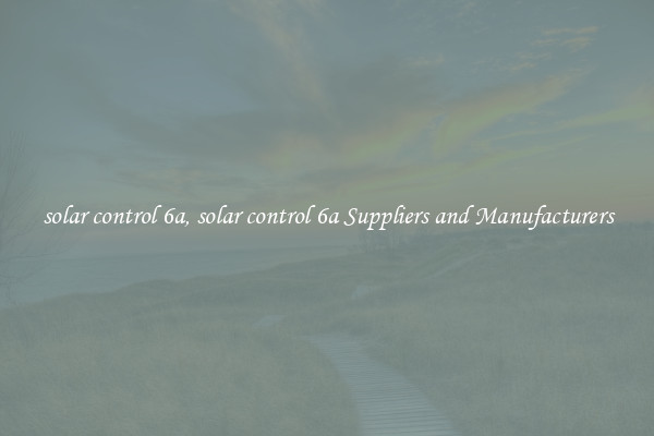 solar control 6a, solar control 6a Suppliers and Manufacturers