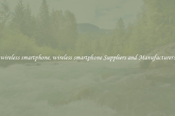 wireless smartphone, wireless smartphone Suppliers and Manufacturers