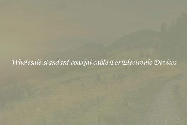 Wholesale standard coaxial cable For Electronic Devices