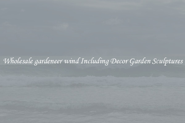 Wholesale gardeneer wind Including Decor Garden Sculptures