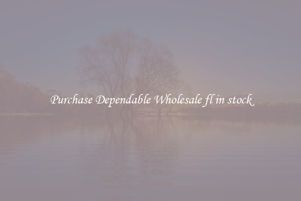 Purchase Dependable Wholesale fl in stock
